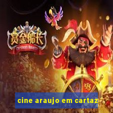 cine araujo em cartaz